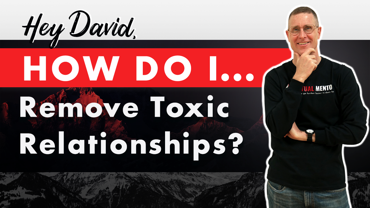 Hey David_ How do I Remove Toxic Relationships_